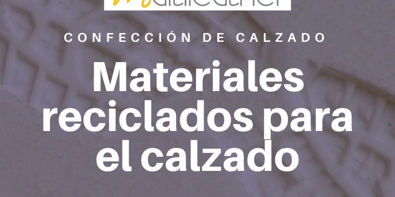 CALZADO ECOLOGICO Materiales reciclados para el calzado.
